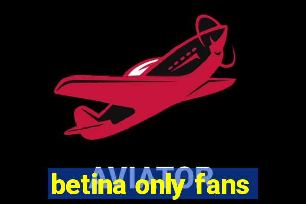 betina only fans